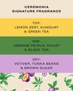 Ceremonia signature fragrance notes: lemon zest and green tea top, jasmine and black tea mid, vetiver and tonka dry.